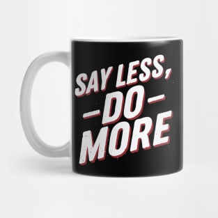 Say Less Do More, Motivational Mug